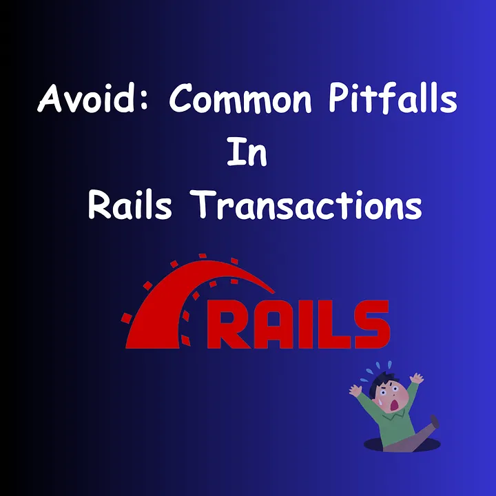 Common Pitfalls in Rails Transactions and How to Avoid Them